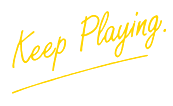 Keep Playing.